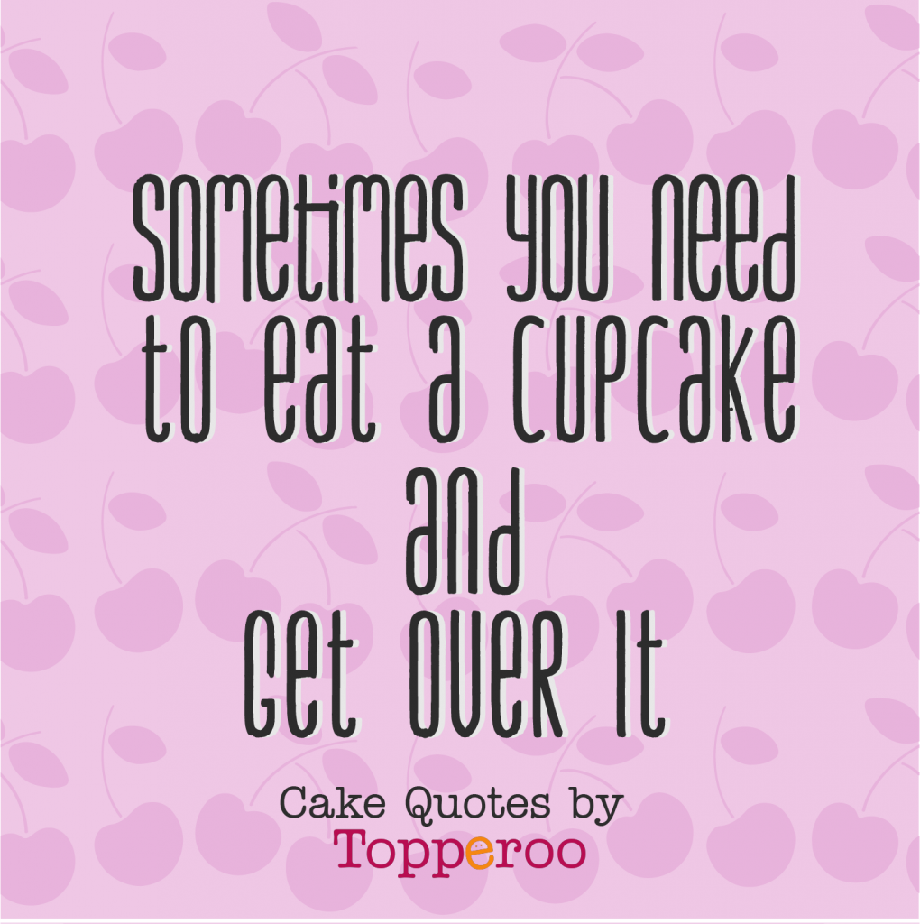 eat-cupcake-and-get-over-it-topperoo
