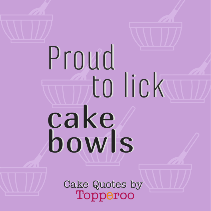 Proud to Lick Cake Bowls